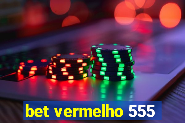 bet vermelho 555